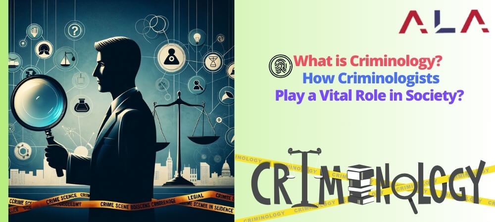What is Criminology? | How Criminologists Play a Vital Role in Society?
